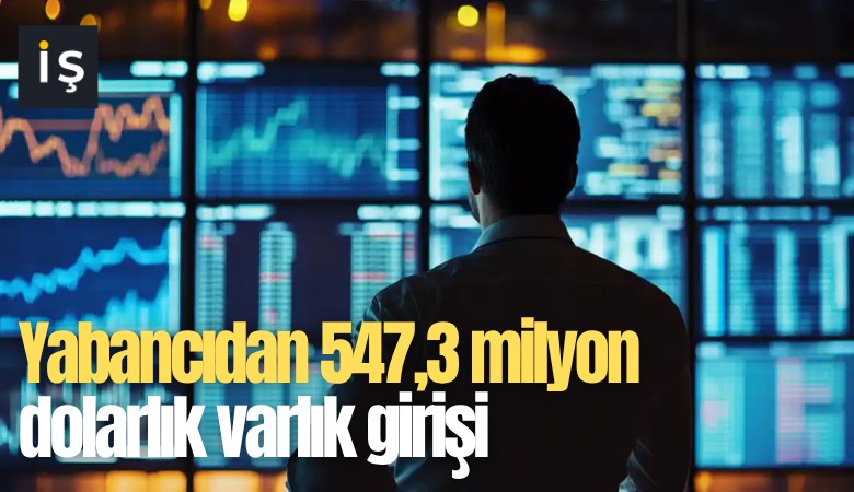 Yabancıdan 547,3 milyon dolarlık varlık girişi