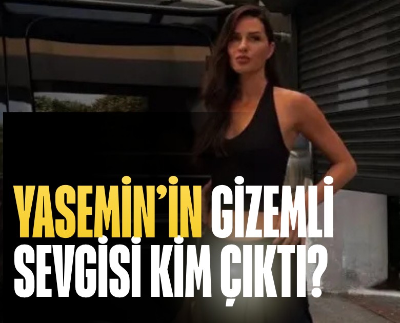 Yasemin Ergene'nin gizemli sevgisi kim çıktı?