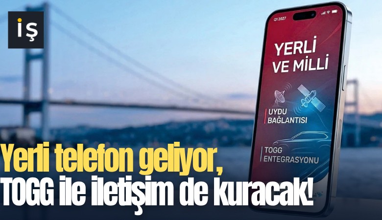 Yerli telefon geliyor, TOGG ile iletişim de kuracak!