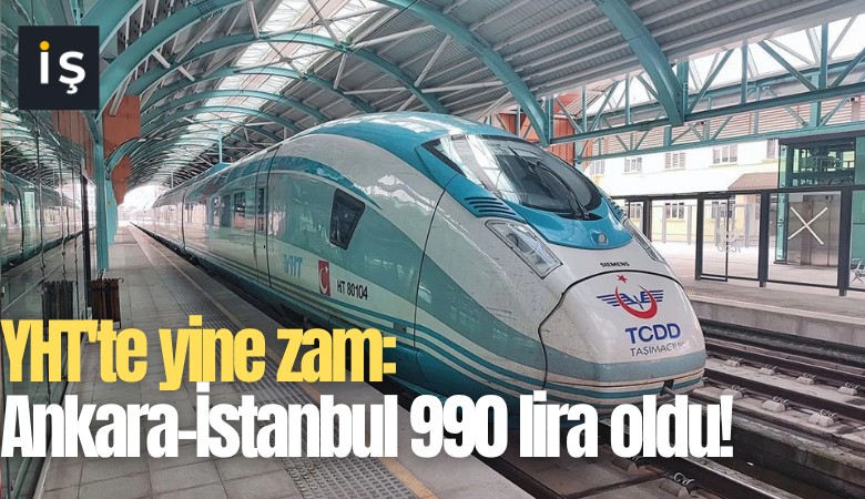 YHT'te yine zam: Ankara-İstanbul 990 lira oldu!