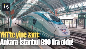 YHT'te yine zam: Ankara-İstanbul 990 lira oldu!