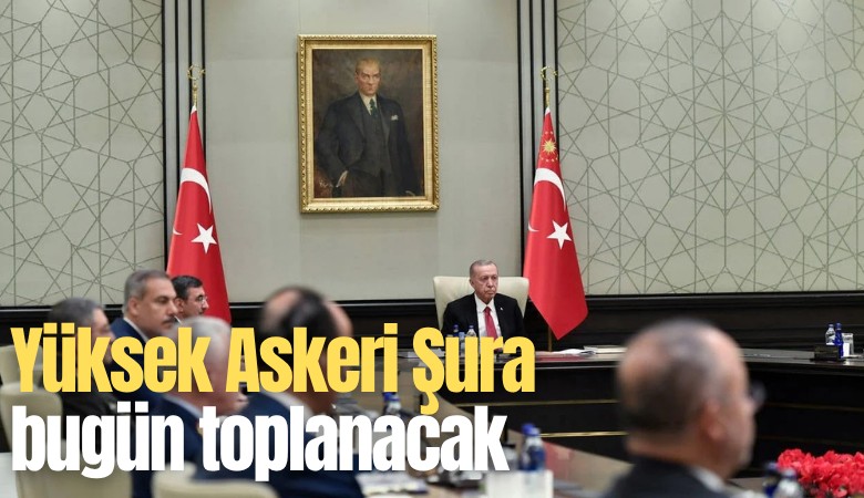 Yüksek Askeri Şura bugün toplanacak