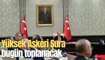 Yüksek Askeri Şura bugün toplanacak