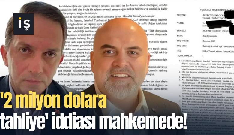 '2 milyon dolara tahliye' iddiası mahkemede!