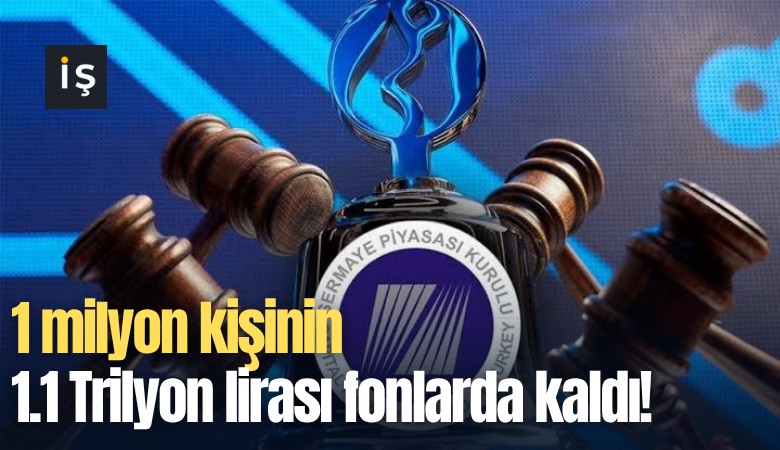 1 milyon kişinin 1.1 Trilyon lirası fonlarda kaldı! Para ne zaman ödenecek?