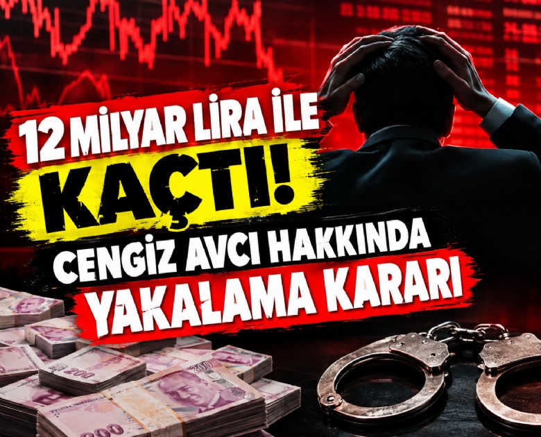 12 milyar lira ile kaçtı: Cengiz Avcı hakkında yakalama kararı