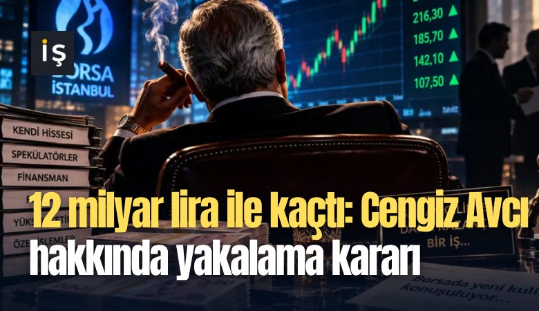 12 milyar lira ile kaçtı: Cengiz Avcı hakkında yakalama kararı
