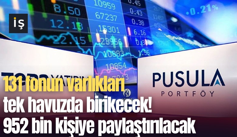 131 fonun varlıkları tek havuzda birikecek! 952 bin kişiye paylaştırılacak