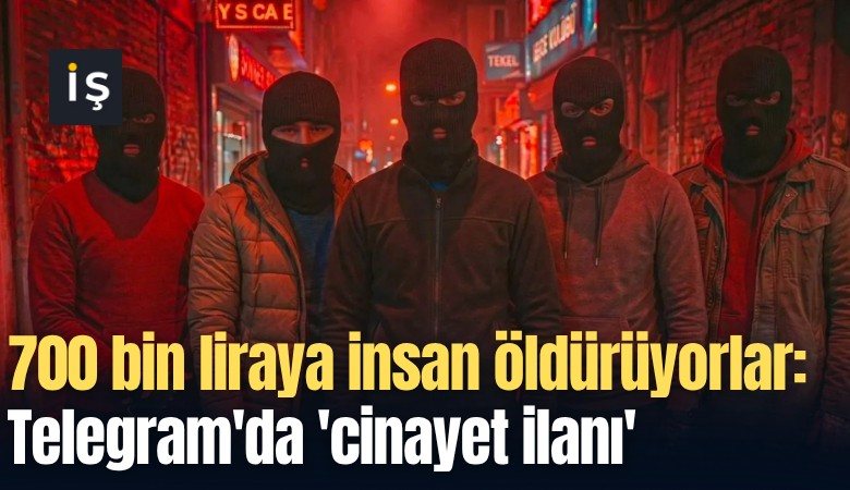700 bin liraya insan öldürüyorlar: Telegram'da 'cinayet ilanı' pazarlığı