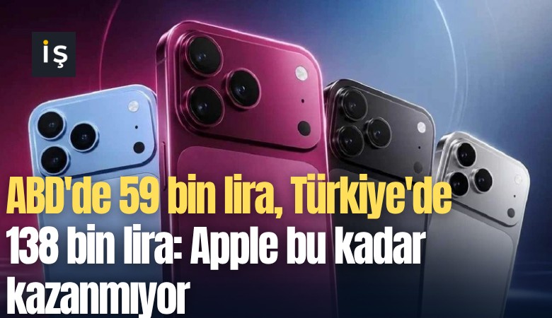 ABD'de 59 bin lira, Türkiye'de 138 bin lira: Apple bu kadar kazanmıyor
