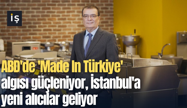 ABD'de 'Made In Türkiye' algısı güçleniyor, İstanbul'a yeni alıcılar geliyor