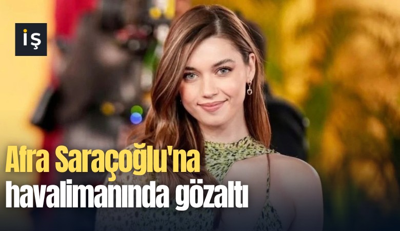 Afra Saraçoğlu'na havalimanında gözaltı