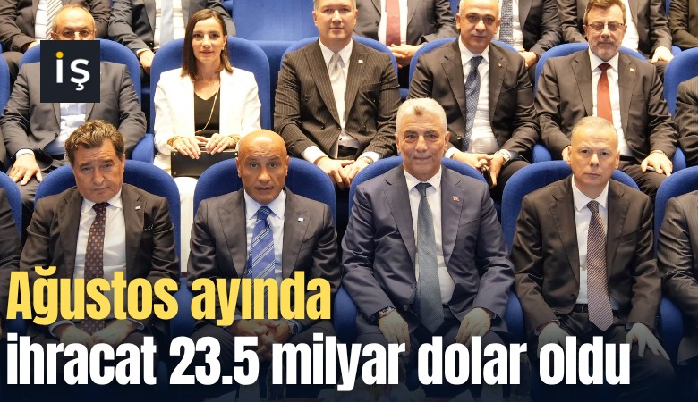 Ağustos ayında ihracat 23.5 milyar dolar oldu