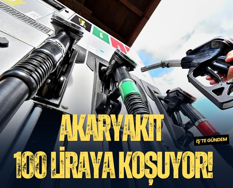 Akaryakıt 100 liraya koşuyor!