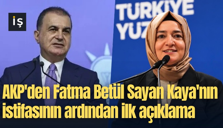 AKP'den Fatma Betül Sayan Kaya'nın istifasının ardından ilk açıklama