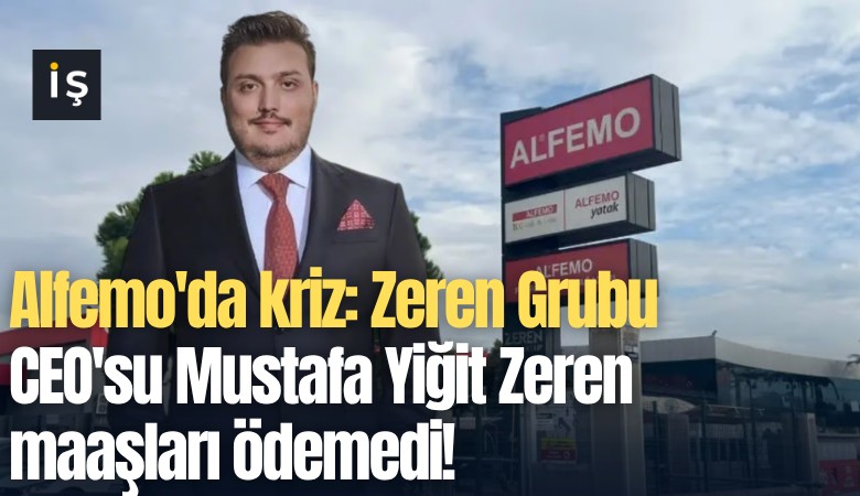 Alfemo'da kriz: Zeren Grubu CEO'su Mustafa Yiğit Zeren maaşları ödemedi!