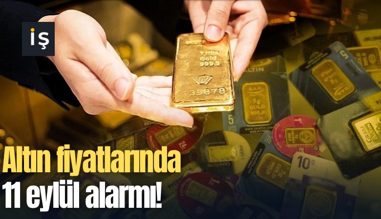 Altın fiyatlarında 11 eylül alarmı!