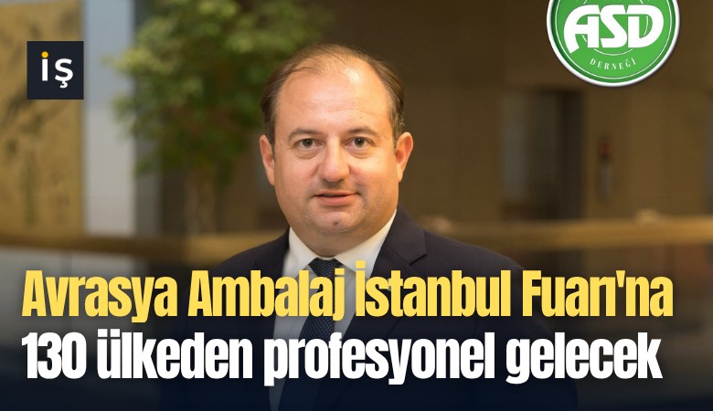 Avrasya Ambalaj İstanbul Fuarı'na 130 ülkeden profesyonel gelecek