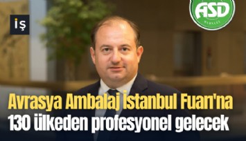 Avrasya Ambalaj İstanbul Fuarı'na 130 ülkeden profesyonel gelecek