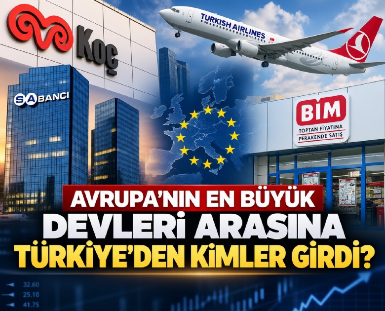 Avrupa'nın en büyük devleri arasına Türkiye'den kimler girdi?