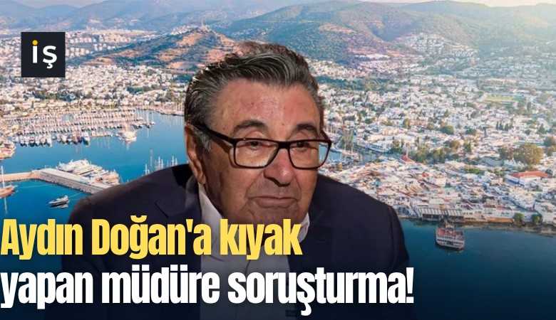 Aydın Doğan'a kıyak yapan müdüre soruşturma!