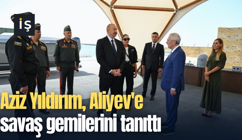 Aziz Yıldırım, Aliyev'e savaş gemilerini tanıttı
