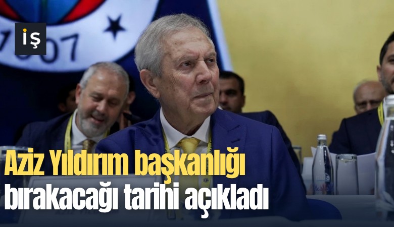 Aziz Yıldırım başkanlığı bırakacağı tarihi açıkladı