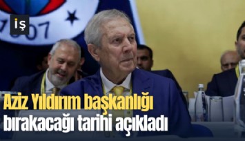 Aziz Yıldırım başkanlığı bırakacağı tarihi açıkladı