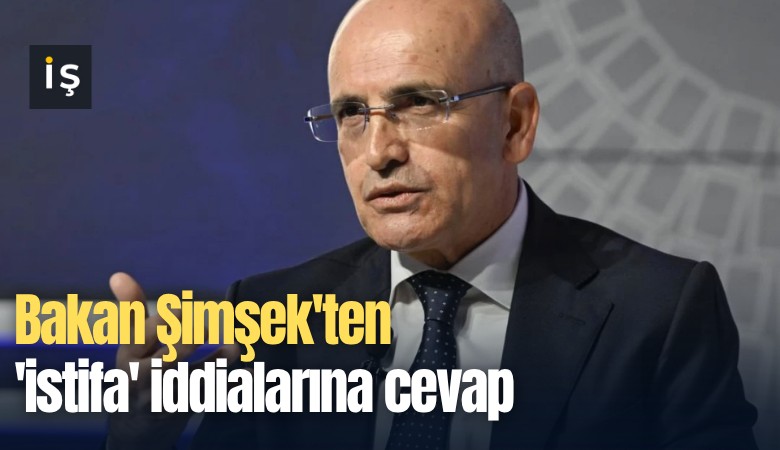 Bakan Şimşek'ten 'istifa' iddialarına cevap