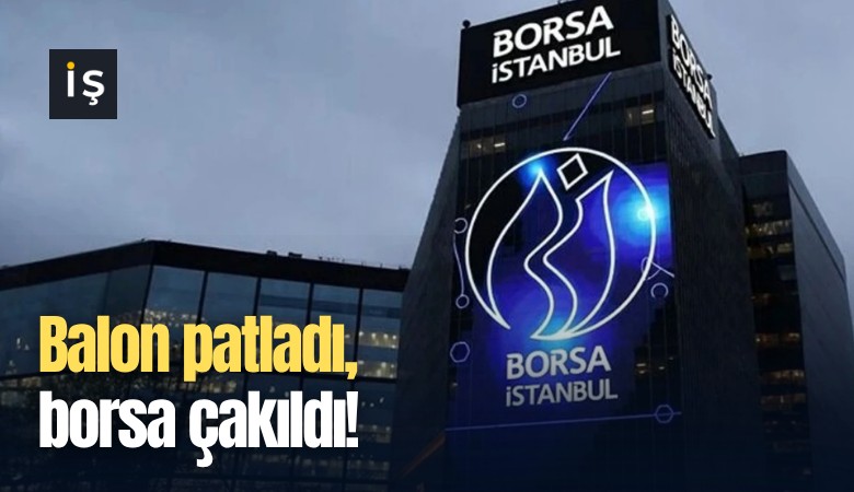Balon patladı, borsa çakıldı!