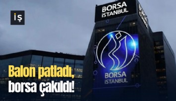 Balon patladı, borsa çakıldı!