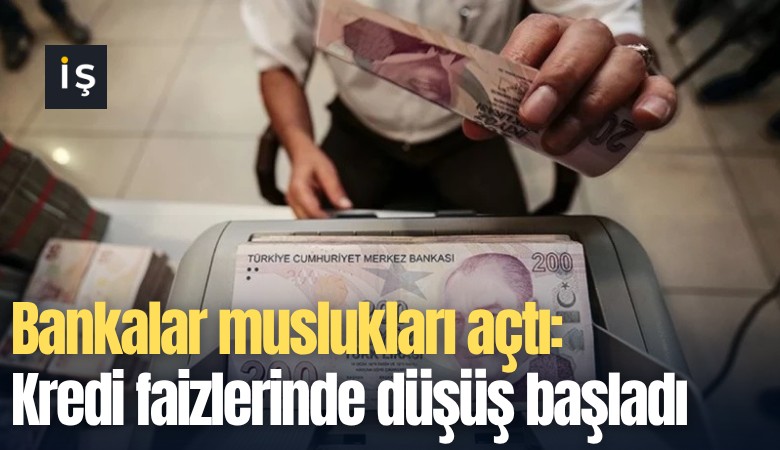 Bankalar muslukları açtı: Kredi faizlerinde düşüş başladı
