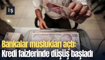 Bankalar muslukları açtı: Kredi faizlerinde düşüş başladı