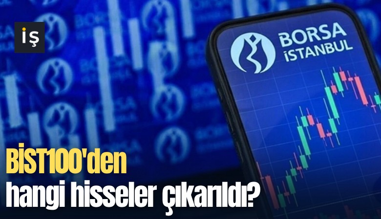BİST100'den hangi hisseler çıkarıldı?