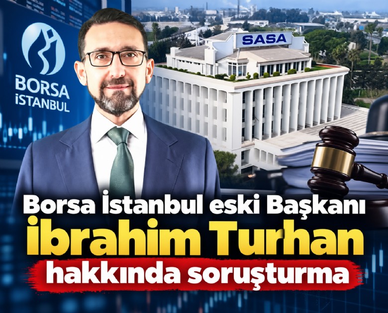 Borsa İstanbul eski Başkanı İbrahim Turhan hakkında soruşturma