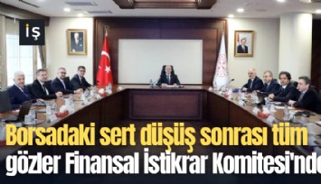 Borsadaki sert düşüş sonrası tüm gözler Finansal İstikrar Komitesi'ne çevrildi