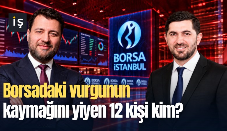 Borsadaki vurgunun kaymağını yiyen 12 kişi kim?