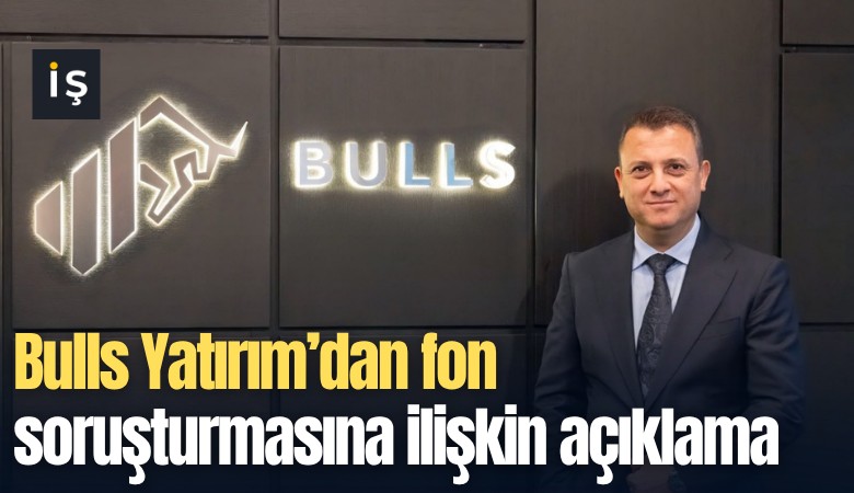 Bulls Yatırım'dan fon soruşturmasına ilişkin açıklama