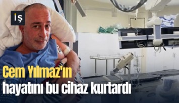Cem Yılmaz'ın hayatını bu cihaz kurtardı