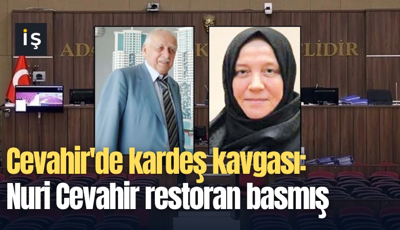 Cevahir'de kardeş kavgası: Nuri Cevahir restoran basmış