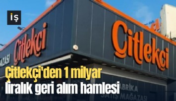 Çitlekçi'den 1 milyar liralık geri alım hamlesi