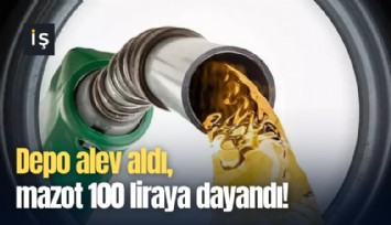 Depo alev aldı, mazot 100 liraya dayandı!