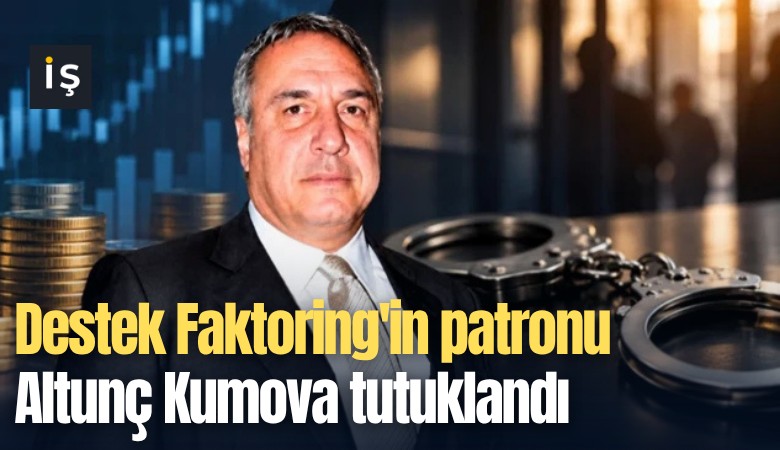 Destek Faktoring'in patronu Altunç Kumova tutuklandı