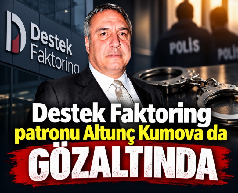 Destek Faktoring patronu Altunç Kumova da gözaltında
