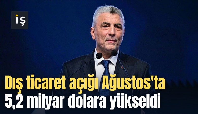 Dış ticaret açığı Ağustos'ta 5,2 milyar dolara yükseldi