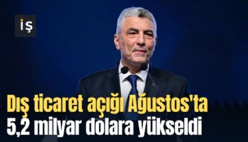 Dış ticaret açığı Ağustos'ta 5,2 milyar dolara yükseldi