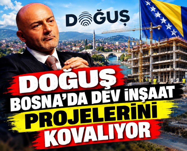 Doğuş Bosna'da dev inşaat projelerini kovalıyor
