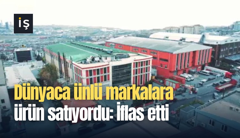 Dünyaca ünlü markalara ürün satıyordu: İflas etti