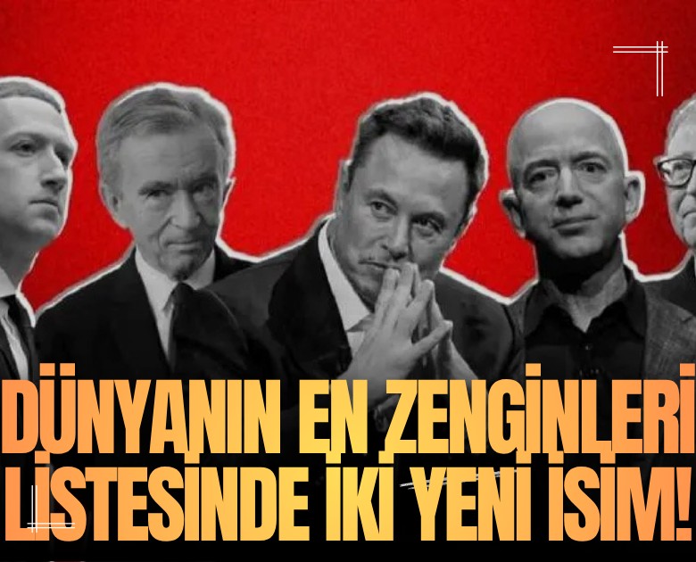 Dünyanın en zenginleri listesinde iki yeni isim!
