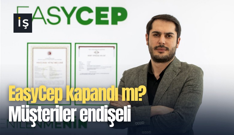 EasyCep kapandı mı? Müşteriler endişeli